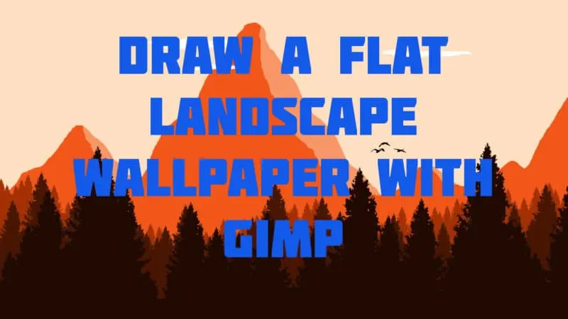 Draw a Flat Landscape wallpaper with Gimp